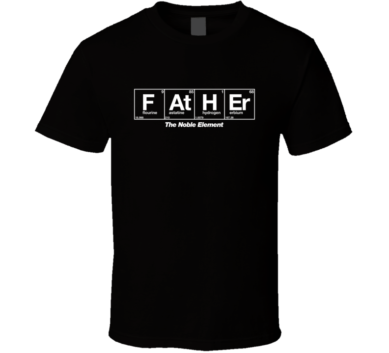 Father The Noble Element T Shirt Father The Noble Element T Shirt