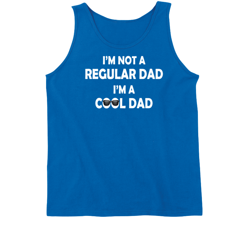 I'm Not a Regular Dad I'm a Cool Dad Tanktop