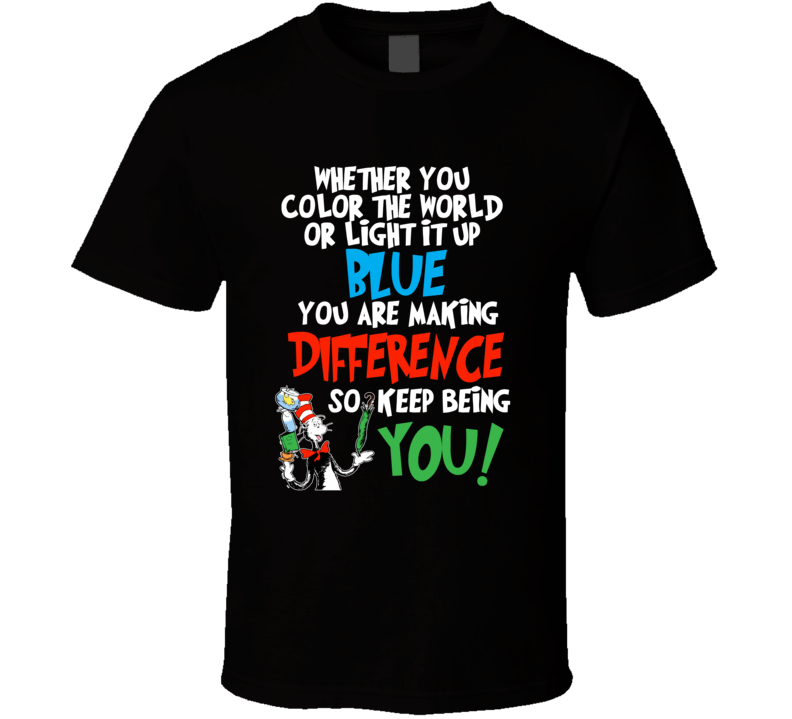 Whether You Color The World Or Light It Up... Quote T Shirt