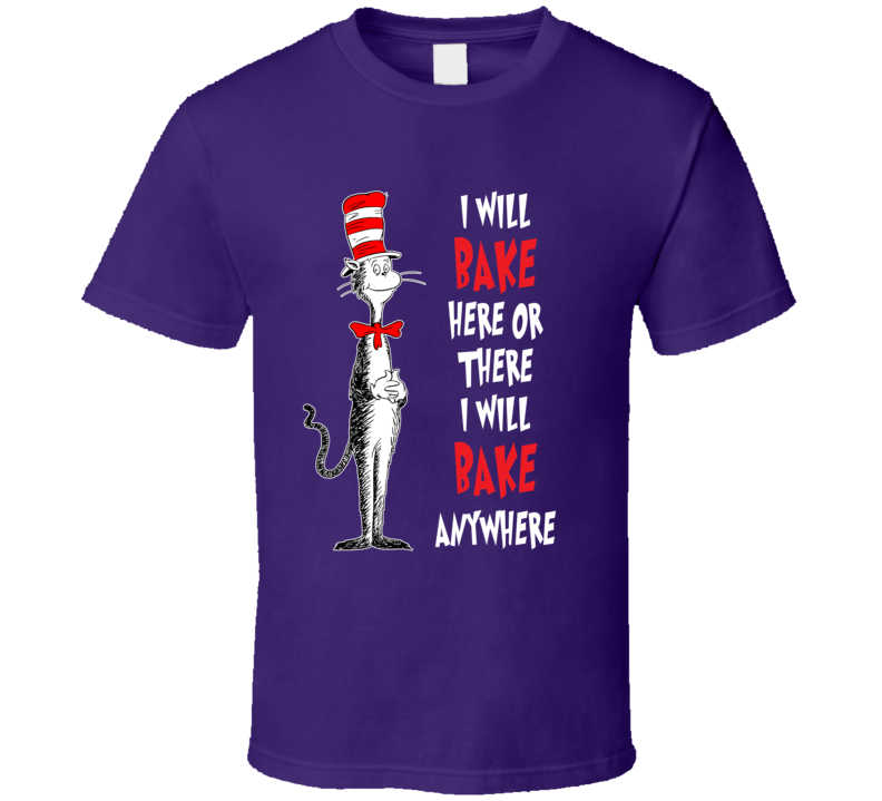 I Will Bake Here Or There I Will Bake Anywhere T Shirt