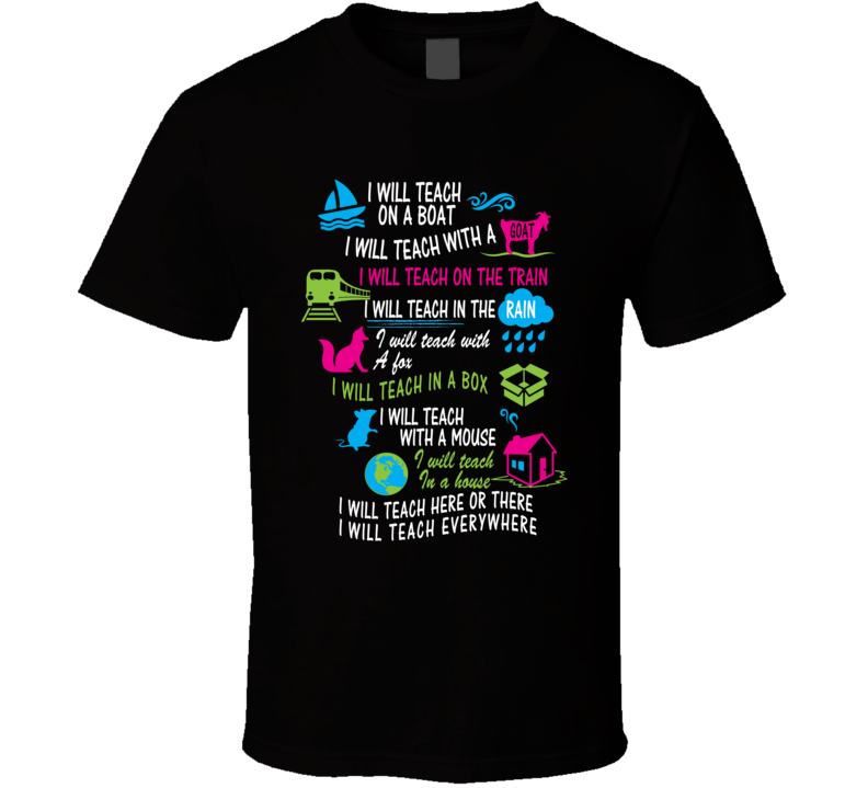I Will Teach Here There Or Anywhere Parody T Shirt I Will Teach Here There Or Anywhere Parody T Shirt