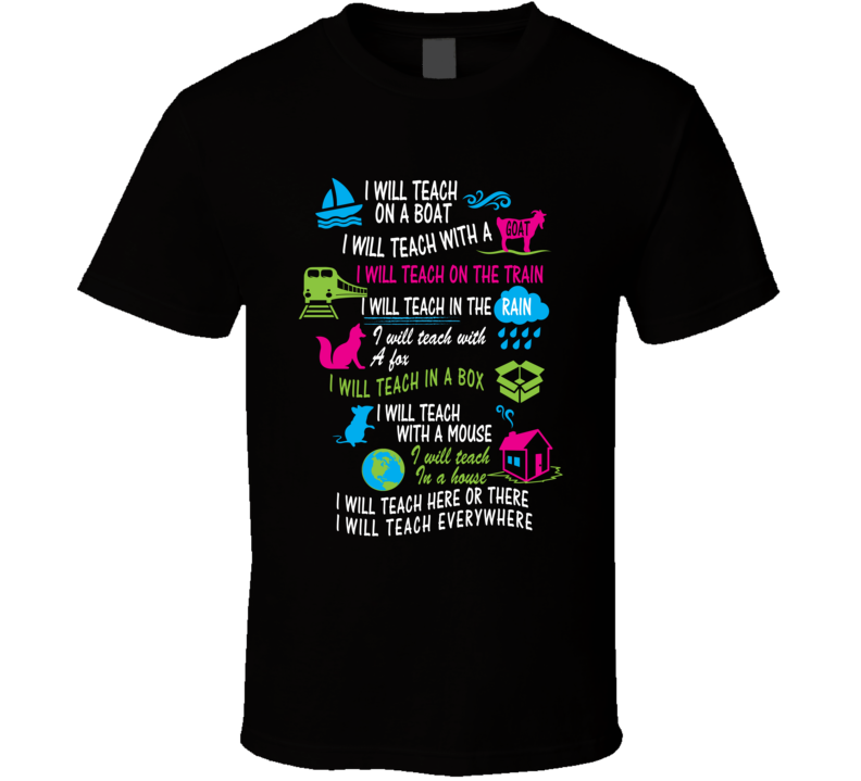 I Will Teach Here There Or Anywhere Parody  T Shirt