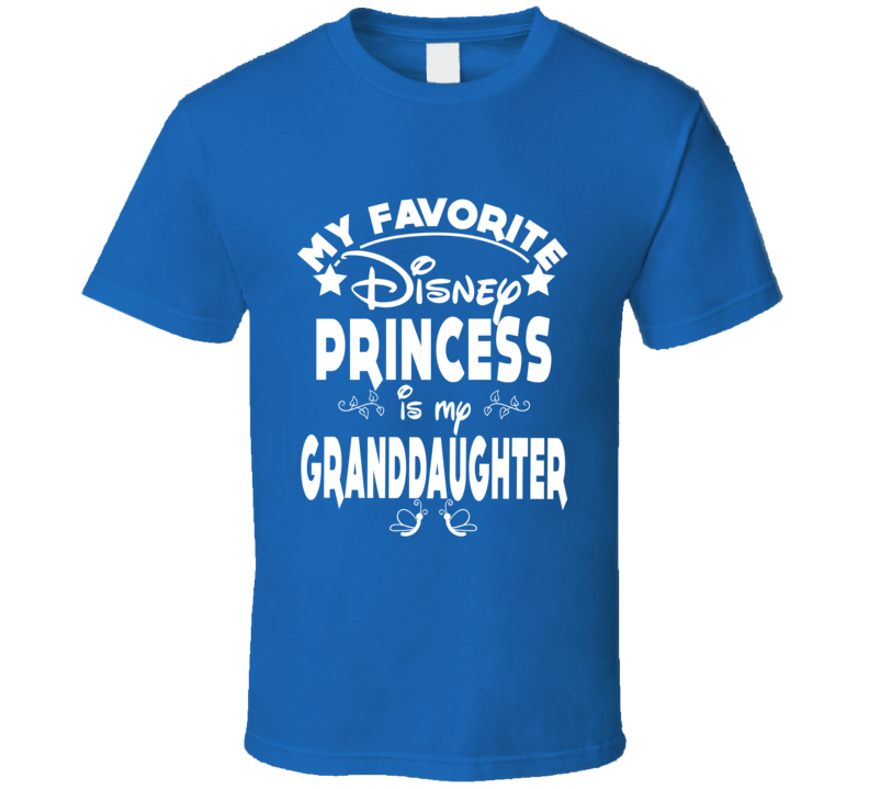 My Favorite Disney Princess Is My Granddaughter T Shirt