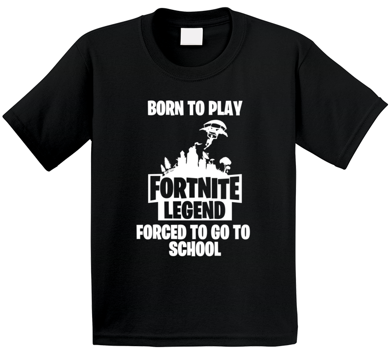Born To Play Fortnite Forced To Go To School T-shirt Born To Play Fortnite Forced To Go To School T-shirt
