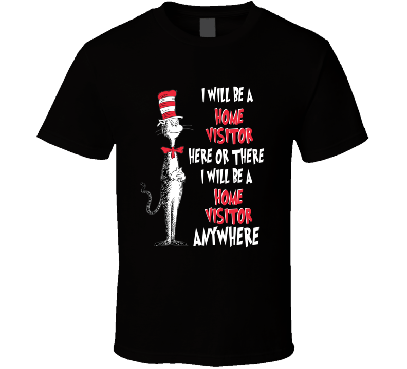 I Will Be A Home Visitor Here Or There Custom T Shirt I Will Be A Home Visitor Here Or There Custom T Shirt