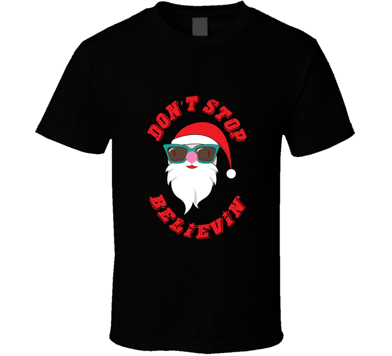 Santa - Don't Stop Believin' T Shirt Santa - Don't Stop Believin' T Shirt