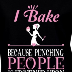 I Bake Because Punching People is Frowned Upon T Shirt 15175596