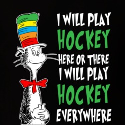 Seuss I Will Play Hockey Here Or There - Everywhere! T Shirt 33116850