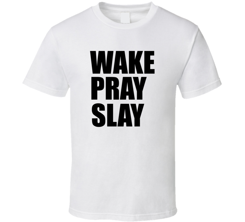 wake pray slay T Shirt