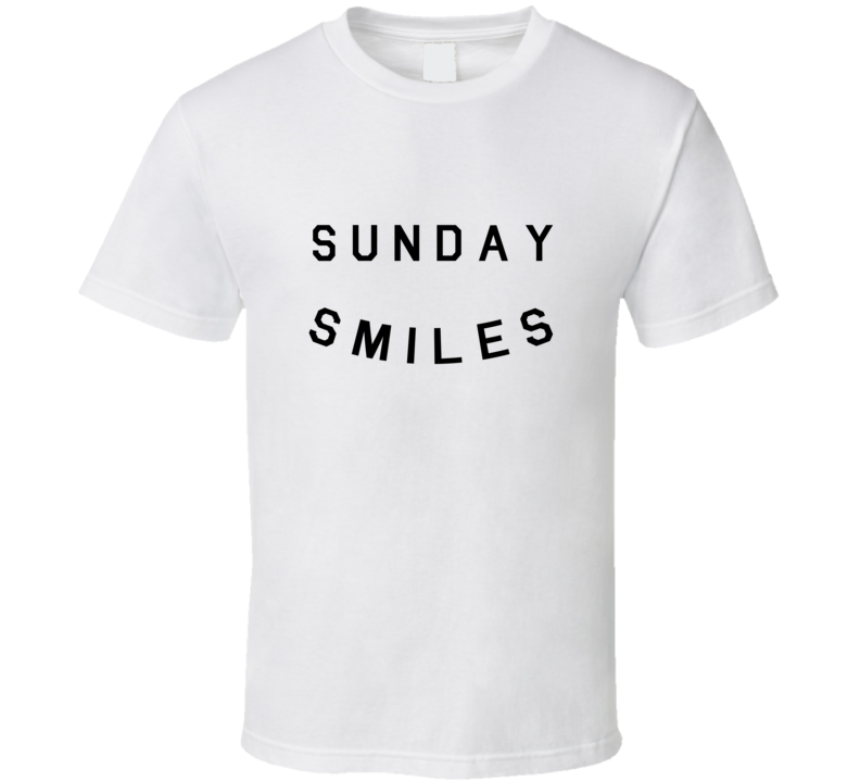 Sunday Smiles 02 T Shirt Sunday Smiles 02 T Shirt