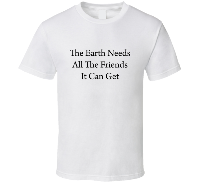 Arth Needs All The Friends It Can Get T Shirt