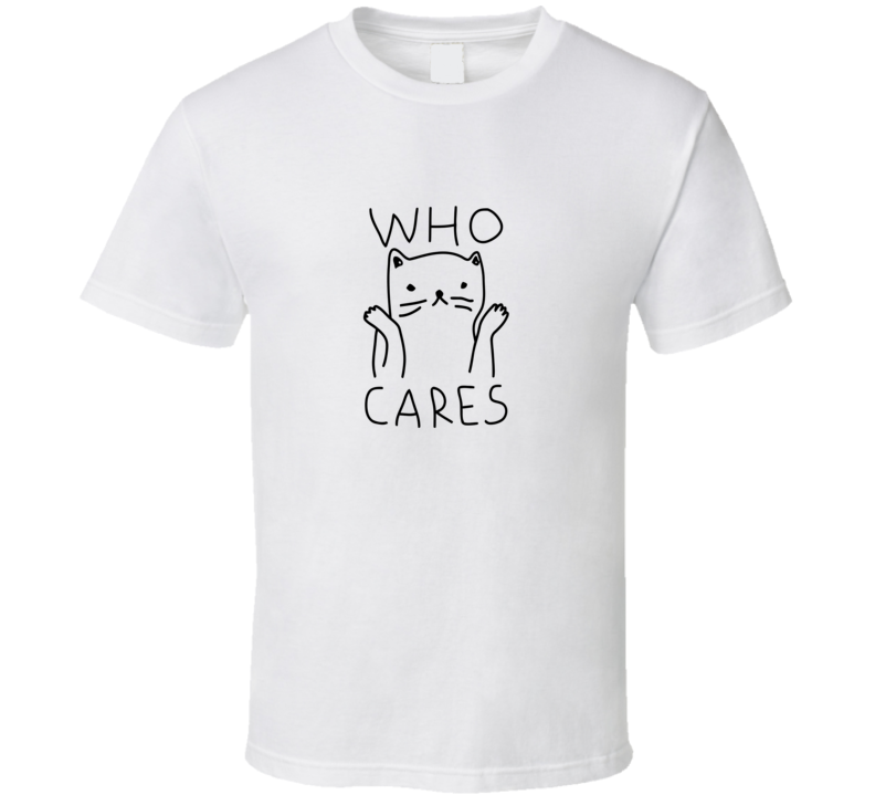 Who Cares T Shirt