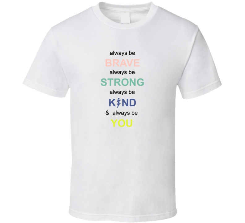 I Always Be Brave Strong Kind And You T Shirt I Always Be Brave Strong Kind And You T Shirt
