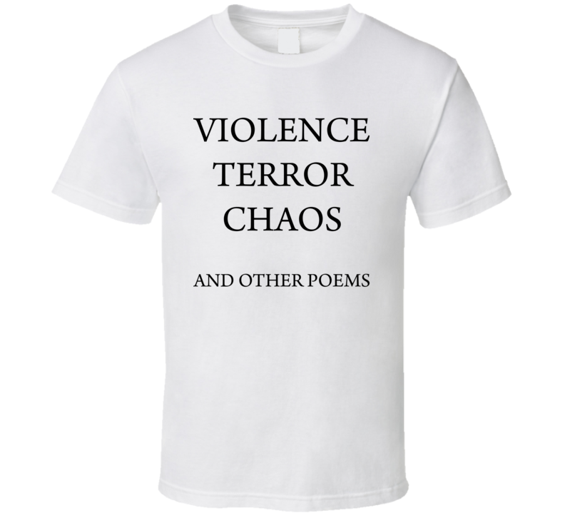 Violence Terror Chaos T Shirt Violence Terror Chaos T Shirt