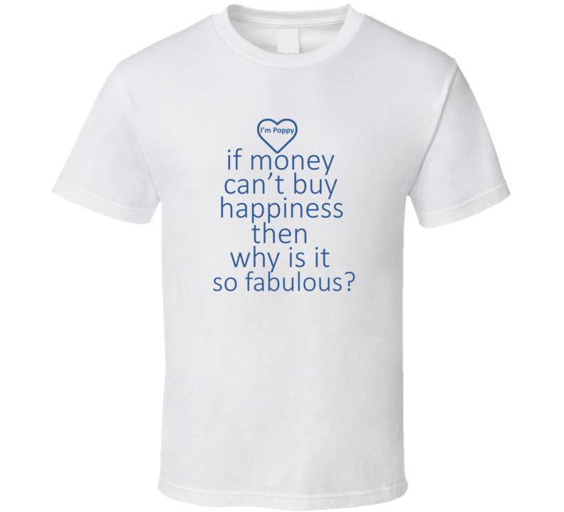 If Money Cant Buy Happiness Then Why is it so Fabulous T Shirt If Money Cant Buy Happiness Then Why is it so Fabulous T Shirt