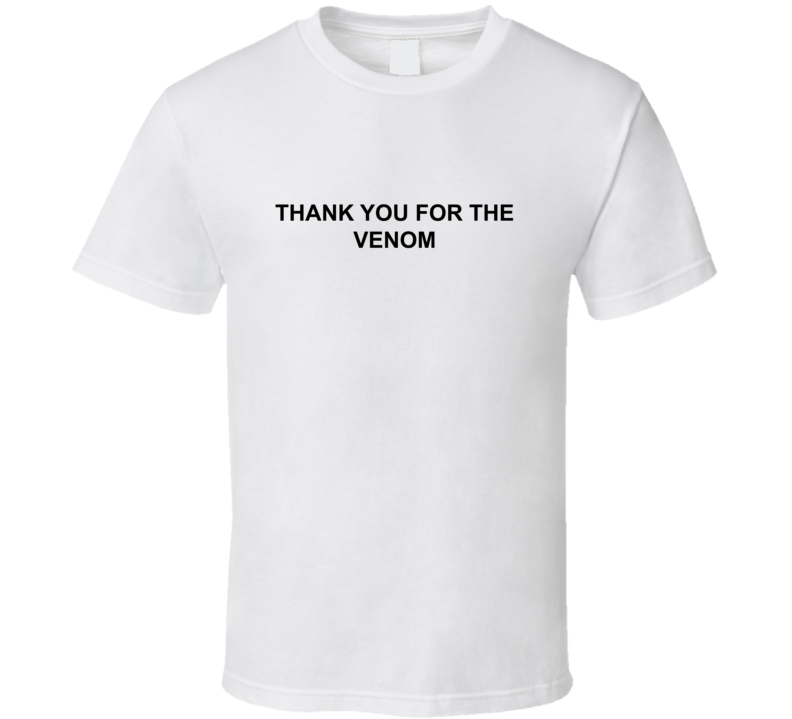 Thank you for the venom T Shirt Thank you for the venom T Shirt