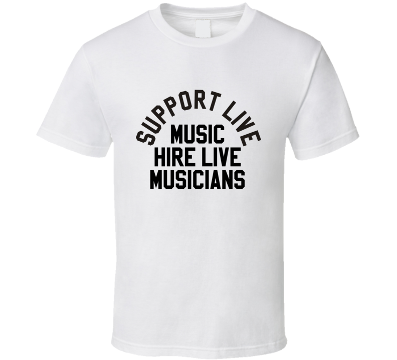 Support Live Music Hire Live Musicians T Shirt Support Live Music Hire Live Musicians T Shirt