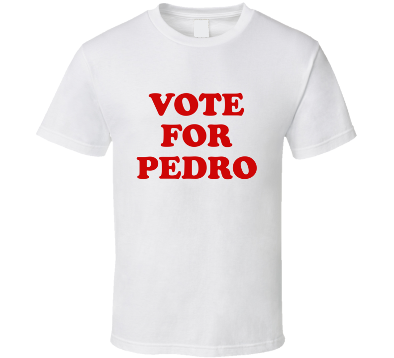 vote for pedro T Shirt