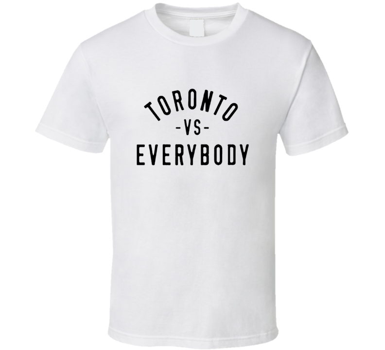 toronto vs everybody T Shirt