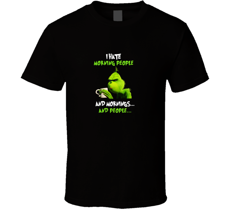 Grinch I Hate Morning People T Shirt Grinch I Hate Morning People T Shirt