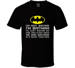 I'm not saying I'm Batman T Shirt 10190931