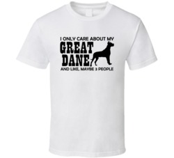 I Only Care About my Great Dane T Shirt 16778760