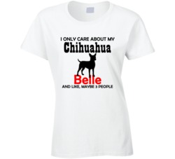 I Only Care About My Chihuahua T shirt 16778799