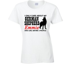 I Only Care About my German Shepherd T Shirt 16778809