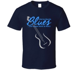 I Only Care About the Blues T Shirt 17172982