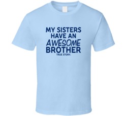 My Sisters have an awesome brother T Shirt 17790834