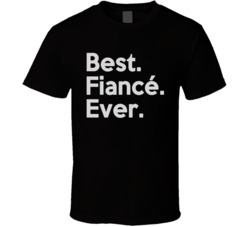 Best Fiance Ever T Shirt 18424480