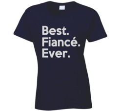 Best Fiance Ever Ladies T Shirt 18424481