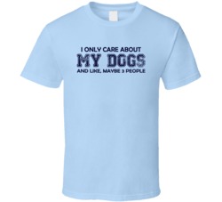 I only care about my Dogs T Shirt 19104118