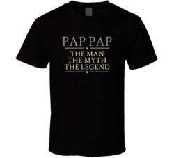 Pap Pap Man Myth Legend T Shirt 22133086