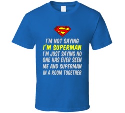 I'm not saying I'm Superman T Shirt 22647086