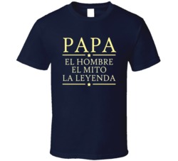 Papa El Hombre El Mito La Leyenda T Shirt 25892107