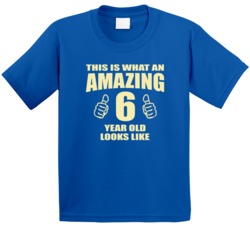 This Is What An Amazing 6year Old Looks Like Birthday T Shirt 30880530