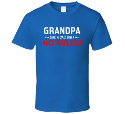 Grandpa, Like A Dad Only No Rules T Shirt 33067316