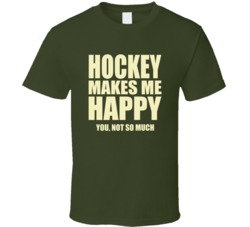 Hockey Makes Me Happy You Not So Much T Shirt 33175628