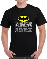 I'm Not Saying I'm Batman T Shirt 34348020