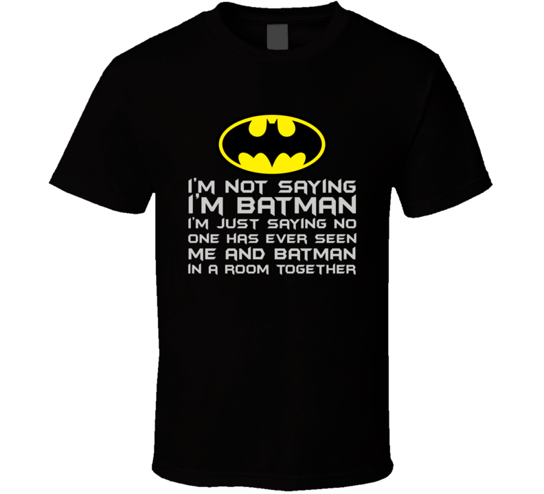 I'm not saying I'm Batman T Shirt I'm not saying I'm Batman T Shirt