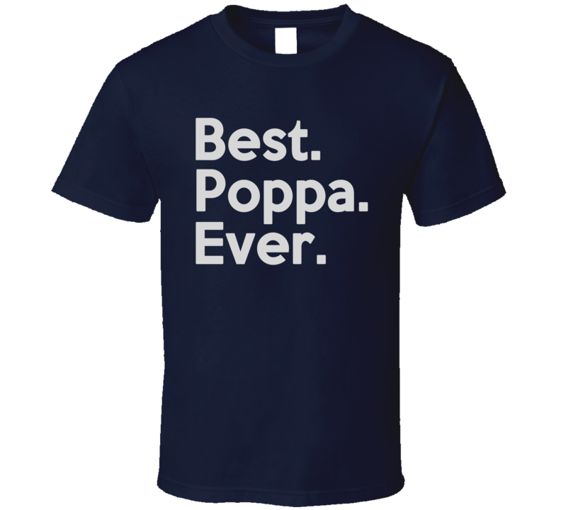Best Poppa Ever T Shirt Best Poppa Ever T Shirt