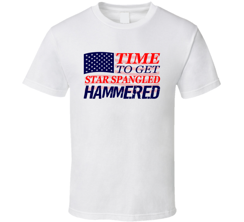 Time to get Star Spangled Hammered T Shirt Time to get Star Spangled Hammered T Shirt