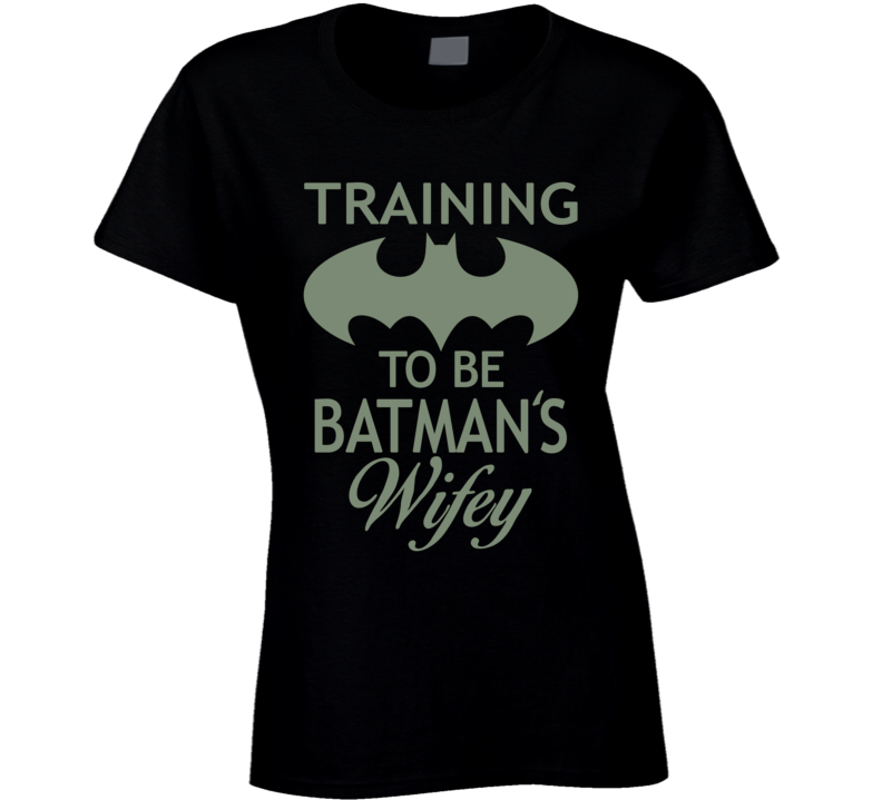 Training to be Batman's Wifey T Shirt Training to be Batman's Wifey T Shirt