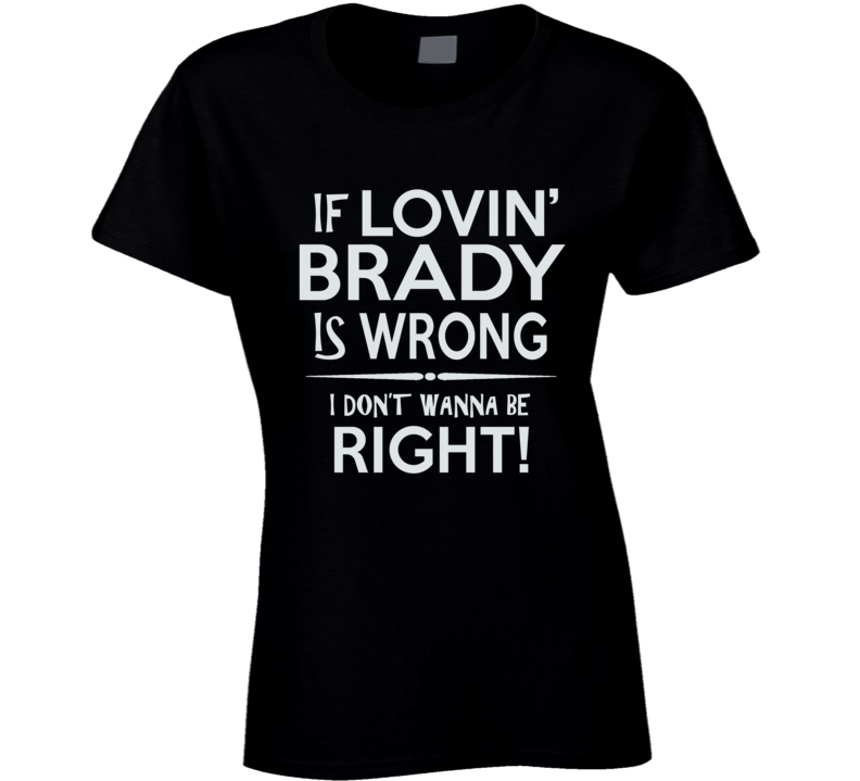 Brady T Shirt Brady T Shirt