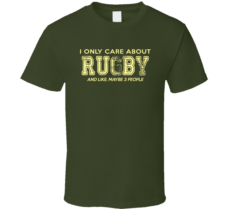 I Only Care About Rugby T Shirt I Only Care About Rugby T Shirt