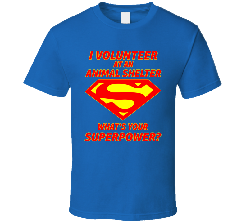 Animal Shelter Super Power T Shirt Animal Shelter Super Power T Shirt