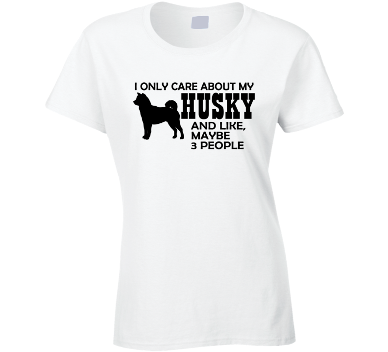 I Only Care About my Husky T Shirt I Only Care About my Husky T Shirt