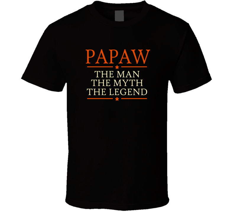 Papaw the Man the Myth the Legend T Shirt Papaw the Man the Myth the Legend T Shirt