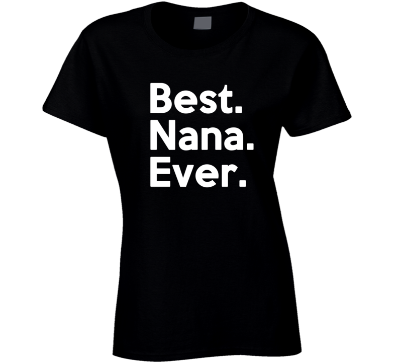 Best Nana Ever T Shirt Best Nana Ever T Shirt